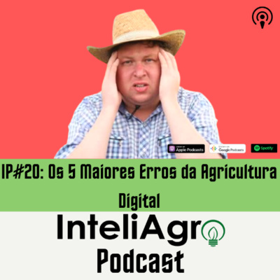 IP#22 - Os 5 Maiores Erros da Agricultura Digital