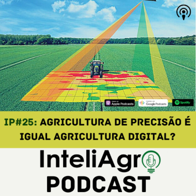 IP#25 - Agricultura Digital é igual Agricultura de Precisão?