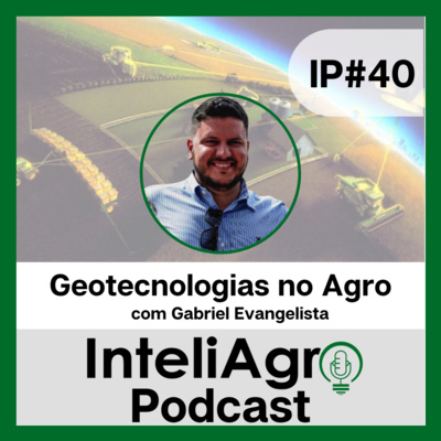 IP#40 - Geotecnologias no Agro com Gabriel Evangelista