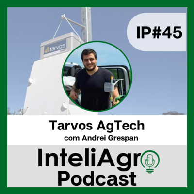 IP#45 - A história da AgTech Tarvos com Andrei Grespan