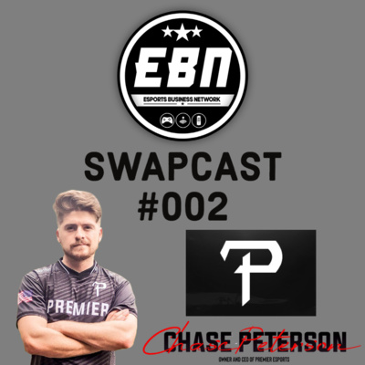 EBN SWAPCAST #002 - PREMIER ESPORTS PODCAST (CHASE PETERSON)