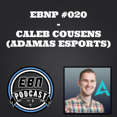 EBNP #020 - CALEB COUSENS (ADAMAS ESPORTS)