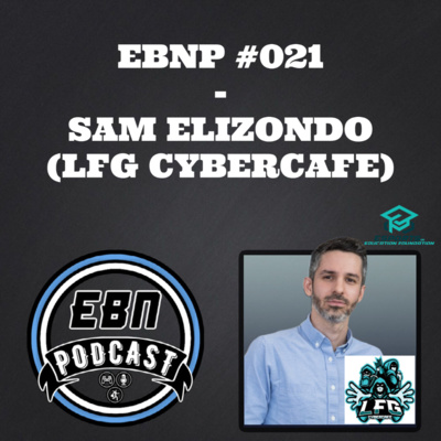 EBNP #021 - SAM ELIZONDO (LFG CYBERCAFE)