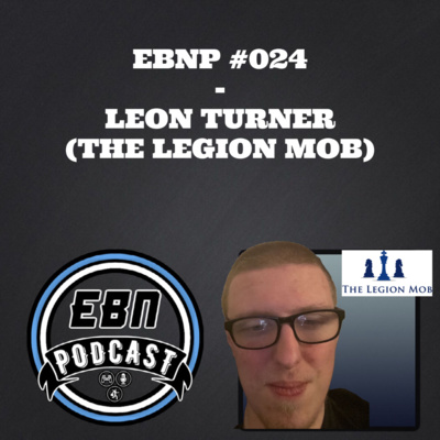 EBNP #024 - LEON TURNER (THE LEGION MOB)