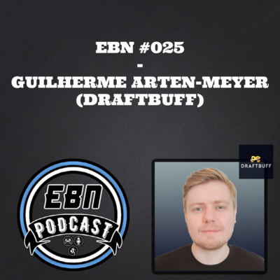 EBNP #025 - GUILHERME ARTEN-MEYER (DRAFTBUFF)