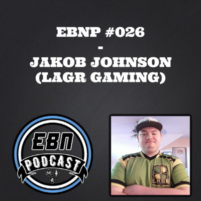 EBNP #026 - JAKOB JOHNSON (LAGR GAMING)