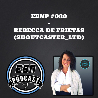 EBNP #030 - REBECCA DE FRIETAS (SHOUTCASTER_LTD)