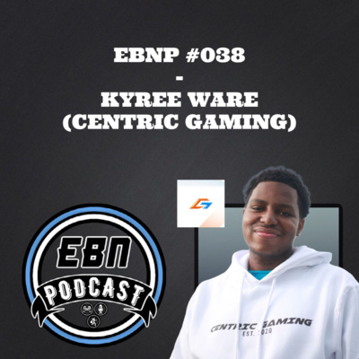 EBNP #038 - KYREE WARE (CENTRIC GAMING)