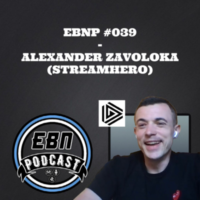 EBNP #039 - ALEXANDER ZAVOLOKA (STREAMHERO)