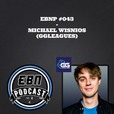 EBNP #043 - MICHAEL WISNIOS (GGLEAGUES)