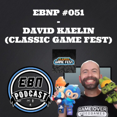 EBNP #051 - DAVID KAELIN (CLASSIC GAME FEST)