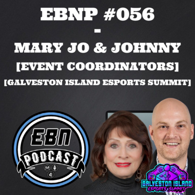 EBNP #056 - MARY JO & JOHNNY [EVENT COORDINATORS] [GALVESTON ISLAND ESPORTS SUMMIT]