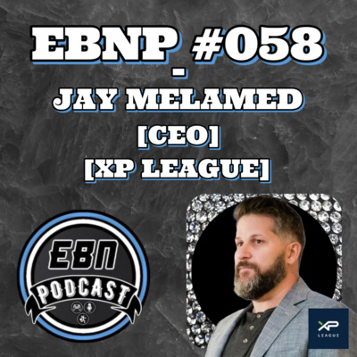 EBNP #058 - JAY MELAMED [CEO] [XP LEAGUE]