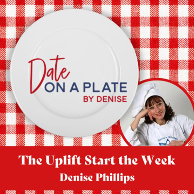 Date on a Plate with Denise Phillips | Uplift Start The Week