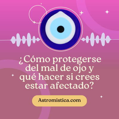 ¿Cómo protegerse contra el mal de ojo y qué hacer si crees estar afectado?