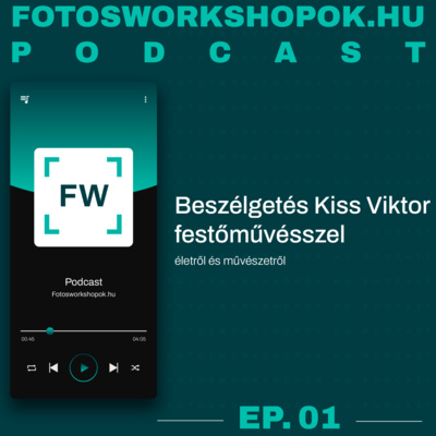 Fotosworkshopok.hu podcast – Beszélgetés Kiss Viktor festőművésszel életről és művészetről