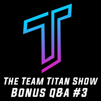 The Team Titan Show #3 - Bonus Q&A