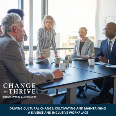 DRIVING CULTURAL CHANGE: CULTIVATING AND MAINTAINING A DIVERSE AND INCLUSIVE WORKPLACE