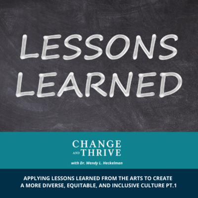 APPLYING LESSONS LEARNED FROM THE ARTS TO CREATE A MORE DIVERSE, EQUITABLE AND INCLUSIVE CULTURE PT. 1