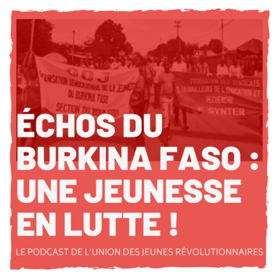 Épisode 1 - Échos du Burkina Faso : Une jeunesse en lutte ! - Les conditions de vie au Burkina Faso