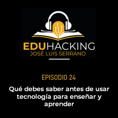 Qué debes saber antes de usar tecnología para enseñar y aprender #24 episode artwork