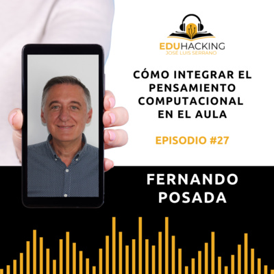 Fernando Posada. Cómo integrar el pensamiento computacional en el aula #27 episode artwork