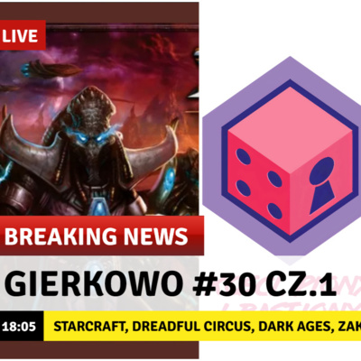 Gierkowo #30 cz.1 - StarCraft, Dreadful Circus, Dark Ages, Zakazane Gwiazdy, Chaos w Starym Świecie, Agricola...