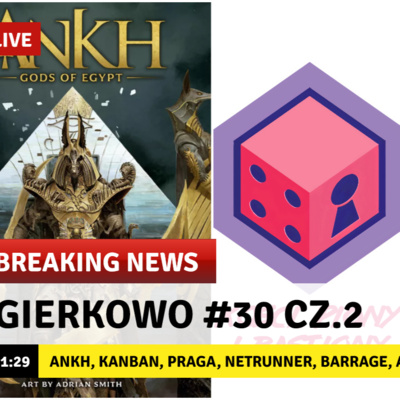 Gierkowo #30 cz.2 - Ankh, Kanban, Praga, Netrunner, Barrage, Aeons End, Onirim, Glen More II