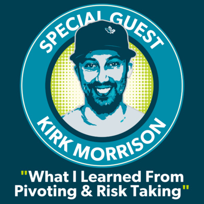 Kirk Morrison: What I learned from pivoting & risk taking