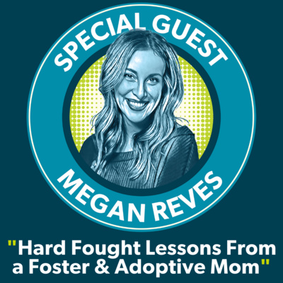 Megan Reves: Hard fought lessons from a foster & adoptive mom