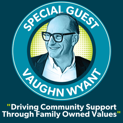 Vaughn Wyant: Driving community support through family owned values