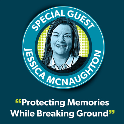 Jessica McNaughton: Protecting memories while breaking ground