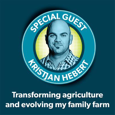 Kristjan Hebert: Transforming agriculture and evolving my family farm