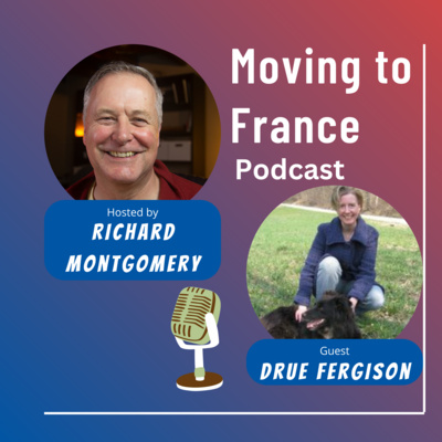 "Moving to France: with Richard Montgomery and his guest Drue Fergison" "Moving to France: with Richard Montgomery and his guest Drue Fergison"