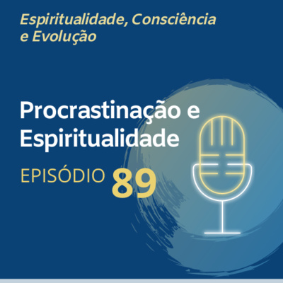 89. Procrastinação e Espiritualidade