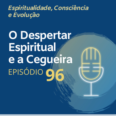 96. O Despertar Espiritual e a Cegueira