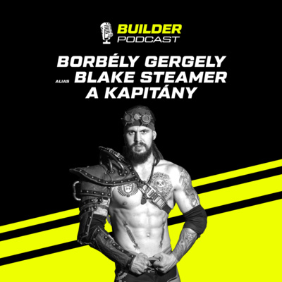 Modern gladiátor - Borbély Gergely (Blake Steamer a Kapitány) | Builder Podcast🎙️ 6. rész episode artwork