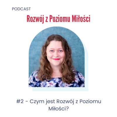 #2 Czym jest Rozwój z Poziomu Miłości?