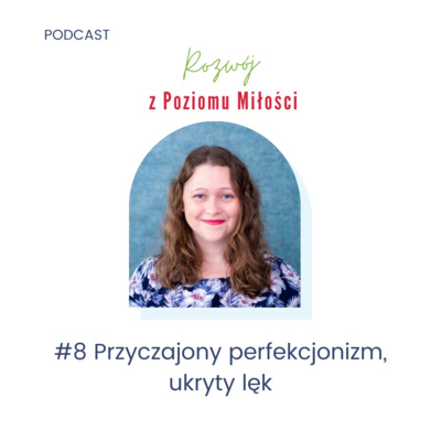 #8 Przyczajony perfekcjonizm, ukryty lęk