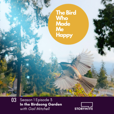 In the Birdsong Garden with Gail Mitchell on The Bird Who Made Me Happy S1 Ep3 In the Birdsong Garden with Gail Mitchell on The Bird Who Made Me Happy S1 Ep3