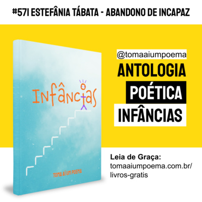 571 | Estefânia Tábata - Abandono de Incapaz | Antologia Poética Infâncias episode artwork