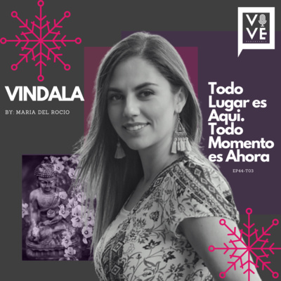 42│Que significa que Todo lugar es aquí y Todo momento es ahora?│Maria del Rocio- VINDALA episode artwork