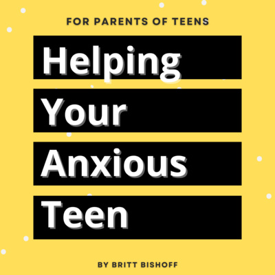 Helping Your Anxious Teen