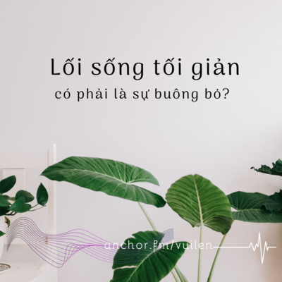 [Day] Tối giản có phải là buông bỏ? #39