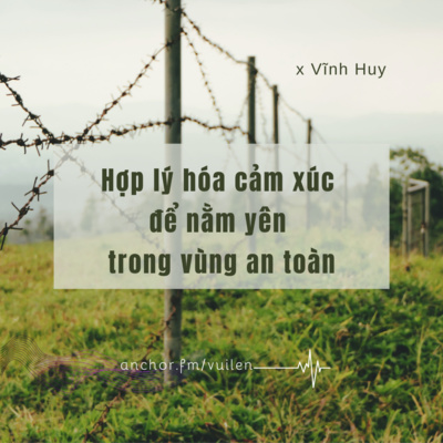 Hợp lý hóa cảm xúc để nằm yên trong vùng an toàn x Vĩnh Huy #45