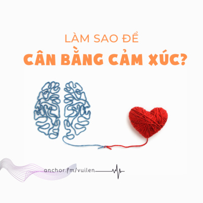 #66 Làm sao để cân bằng cảm xúc