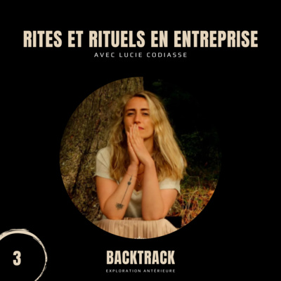 EP3 - Rites et rituels en entreprise, entre rythme, liens et intention - avec Lucie Codiasse