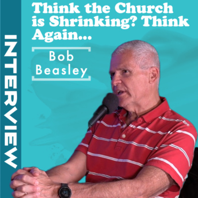 Think The Church Is Shrinking? Think Again... Interview with Bob Beasley episode artwork