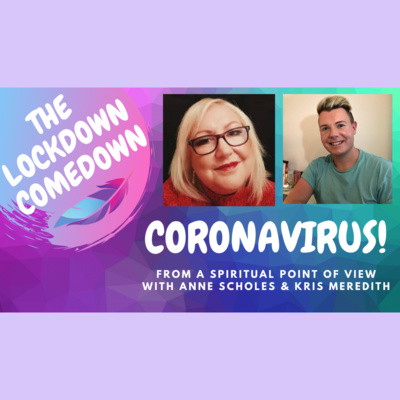 Coronavirus The Lockdown Comedown! A Spiritual Point view With Medium Anne Scholes & Kris Meredith
