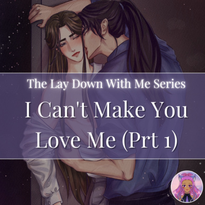 Ep 7: I Can't Make You Love Me - Lay Down With Me Series Prt 1 [Ranwan] episode artwork